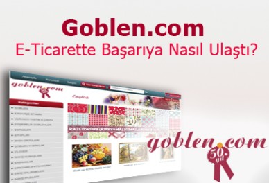 Goblen.com E-Ticarette Yer Almak İçin Bizi Tercih Etti